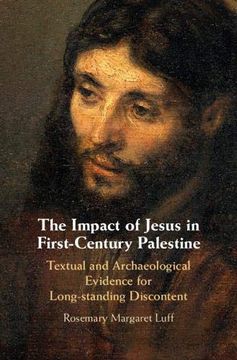 portada The Impact of Jesus in First-Century Palestine: Textual and Archaeological Evidence for Long-Standing Discontent (in English)