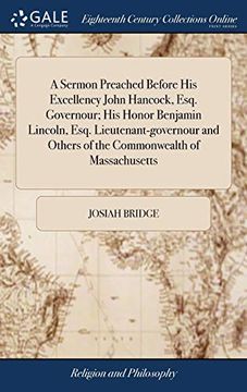 portada A Sermon Preached Before his Excellency John Hancock, Esq. Governour; His Honor Benjamin Lincoln, Esq. Lieutenant-Governour and Others of the Commonwealth of Massachusetts