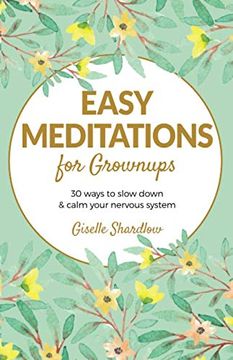 portada Easy Meditations for Grownups: 30 Ways to Slow Down and Calm Your Nervous System (in English)