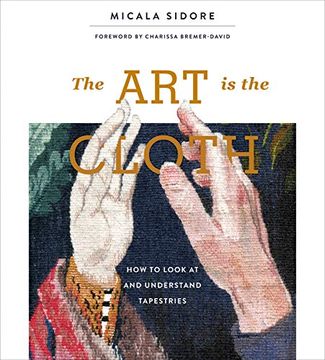 portada Art is the Cloth: How to Look at and Understand Tapestries 