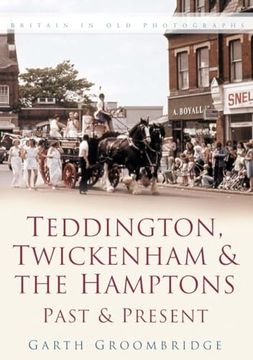 portada Teddington, Twickenham & Hampton Past and Present (en Inglés)