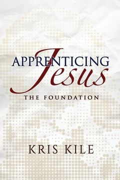 portada Apprenticing Jesus: The Foundation (en Inglés)