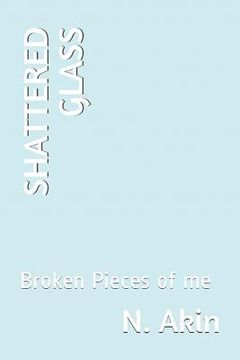 portada Shattered Glass: A Collection of Poetry about the Broken Pieces of me (en Inglés)