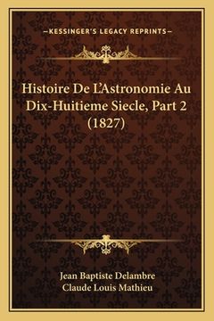 portada Histoire De L'Astronomie Au Dix-Huitieme Siecle, Part 2 (1827) (in French)
