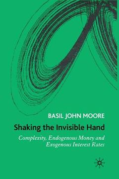portada Shaking the Invisible Hand: Complexity, Endogenous Money and Exogenous Interest Rates (en Inglés)