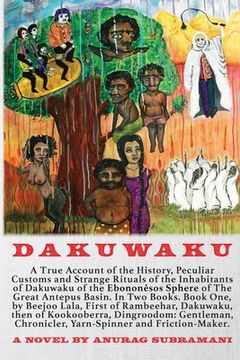 portada Dakuwaku: A True Account of the History, Peculiar Customs and Strange Rituals of the Inhabitants of Dakuwaku of the Ebononėsos Sphere of the Great Antepus Basin 