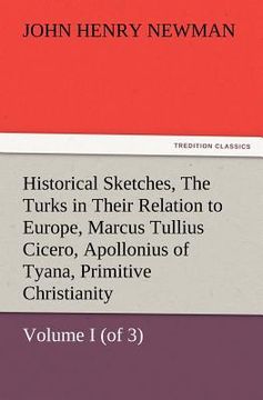 portada historical sketches, volume i (of 3) the turks in their relation to europe, marcus tullius cicero, apollonius of tyana, primitive christianity