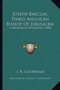 portada joseph barclay, third anglican bishop of jerusalem: a missionary biography (1883) (en Inglés)