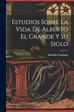 portada Estudios Sobre la Vida de Alberto el Grande y su Siglo