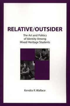 portada Relative/Outsider: The Art and Politics of Identity Among Mixed Heritage Students (en Inglés)