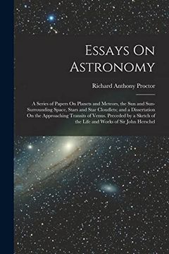portada Essays on Astronomy: A Series of Papers on Planets and Meteors, the sun and Sun-Surrounding Space, Stars and Star Cloudlets; And a Dissertation on the. Of the Life and Works of sir John Herschel (in English)