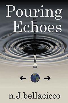 Pouring Echoes: Poetry by N.J.Bellacicco