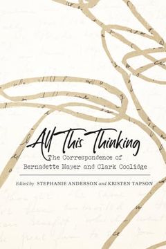 portada All This Thinking: The Correspondence of Bernadette Mayer and Clark Coolidge (Recencies Series: Research and Recovery in Twentieth-Century American Poetics) (en Inglés)