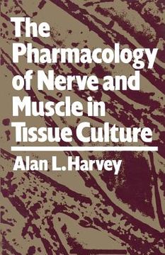 portada The Pharmacology of Nerve and Muscle in Tissue Culture (en Inglés)