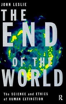 portada the end of the world: the science and ethics of human extinction (en Inglés)
