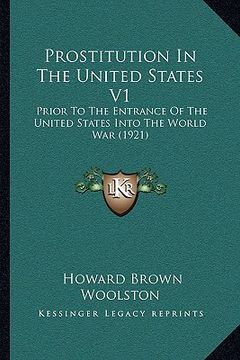 portada prostitution in the united states v1: prior to the entrance of the united states into the world war (1921) (en Inglés)