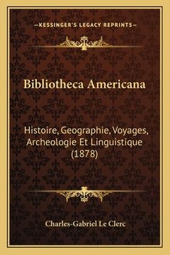 portada Bibliotheca Americana: Histoire, Geographie, Voyages, Archeologie Et Linguistique (1878) (en Francés)