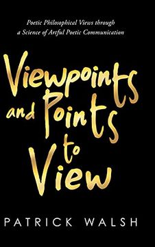 portada Viewpoints and Points to View: Poetic Philosophical Views Through a Science of Artful Poetic Communication (en Inglés)
