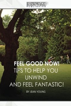 portada Feel Good Now: Tips to Help You Unwind and Feel Fantastic!