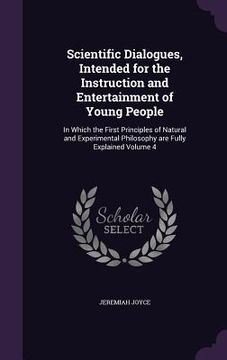 portada Scientific Dialogues, Intended for the Instruction and Entertainment of Young People: In Which the First Principles of Natural and Experimental Philos