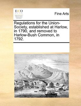 portada regulations for the union-society, established at harlow, in 1790, and removed to harlow-bush common, in 1792.