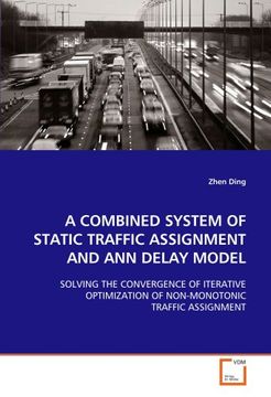 portada A COMBINED SYSTEM OF STATIC TRAFFIC ASSIGNMENT AND ANN DELAY MODEL: SOLVING THE CONVERGENCE OF ITERATIVE OPTIMIZATION OF NON-MONOTONIC TRAFFIC ASSIGNMENT