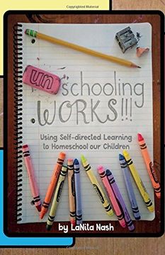 portada Unschooling Works! Using Self-Directed Learning to Homeschool our Children (en Inglés)