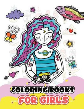 portada Coloring Books for Girls: Cute Girls, Desserts, Animals, Phone, Tree, Unicorn, Flower and More.. for Kids, Girls Ages 8-12,4-8 (in English)