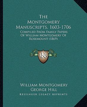 portada the montgomery manuscripts, 1603-1706: compiled from family papers of william montgomery of rosemount (1869) (in English)