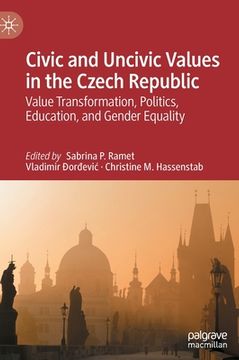 portada Civic and Uncivic Values in the Czech Republic: Value Transformation, Politics, Education, and Gender Equality (en Inglés)