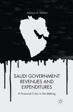 portada Saudi Government Revenues and Expenditures: A Financial Crisis in the Making (en Inglés)