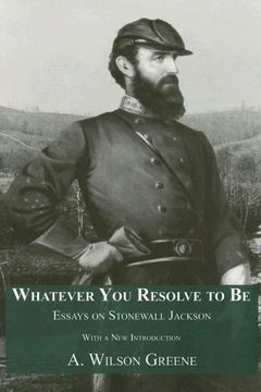 portada Whatever you Resolve to be: Essays on Stonewall Jackson (en Inglés)