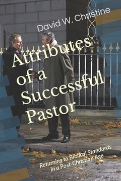 portada Attributes of a Successful Pastor: Returning to Biblical Standards in a Post-Christian Age (en Inglés)