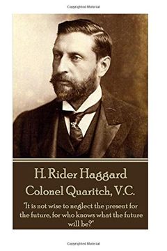 portada H. Rider Haggard - Colonel Quaritch, V. Co "it is not Wise to Neglect the Present for the Future, for who Knows What the Future Will Be? "i 