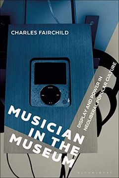 portada Musician in the Museum: Display and Power in Neoliberal Popular Culture (in English)
