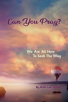 portada Can You Pray?: We Are All Here to Seek the Way