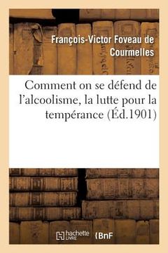 portada Comment on Se Défend de l'Alcoolisme, La Lutte Pour La Tempérance (en Francés)