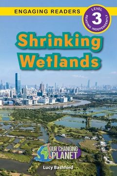 portada Shrinking Wetlands: Our Changing Planet (Engaging Readers, Level 3) (en Inglés)