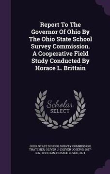 portada Report To The Governor Of Ohio By The Ohio State School Survey Commission. A Cooperative Field Study Conducted By Horace L. Brittain (en Inglés)