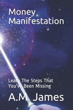 portada Money Manifestation: Learn the Steps That You've Been Missing (en Inglés)