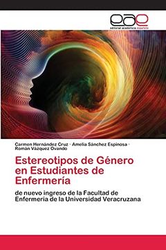 portada Estereotipos de Género en Estudiantes de Enfermería: De Nuevo Ingreso de la Facultad de Enfermería de la Universidad Veracruzana
