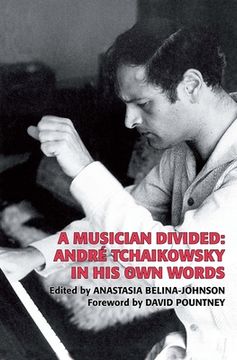 portada A Musician Divided: André Tchaikowsky in His Own Words [With CD (Audio)] (in English)