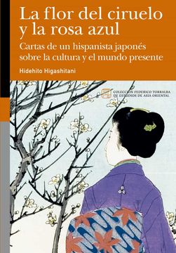portada La Flor del Ciruelo y la Rosa Azul: Cartas de un Hispanista Japonés Sobre la Cultura y el Mundo Presente: 10 (Federico Torralba de Estudios de Asia Oriental)