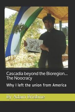 portada Cascadia beyond the bioregion... The Noocracy (en Inglés)