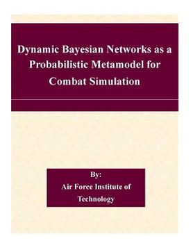 portada Dynamic Bayesian Networks as a Probabilistic Metamodel for Combat Simulation (en Inglés)
