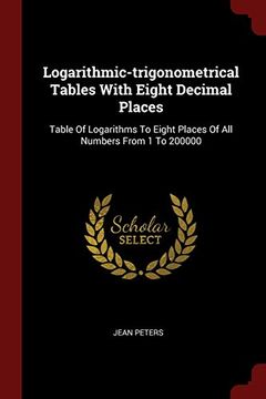 portada Logarithmic-trigonometrical Tables With Eight Decimal Places: Table Of Logarithms To Eight Places Of All Numbers From 1 To 200000