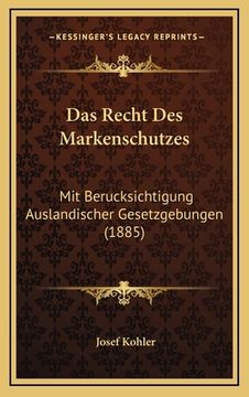 portada Das Recht Des Markenschutzes: Mit Berucksichtigung Auslandischer Gesetzgebungen (1885) (en Alemán)