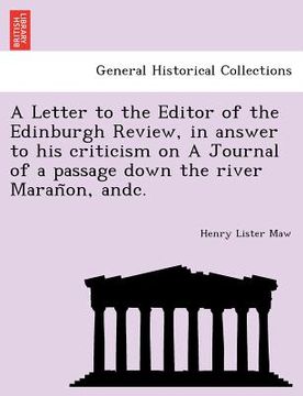 portada a letter to the editor of the edinburgh review, in answer to his criticism on a journal of a passage down the river maran on, andc. (en Inglés)