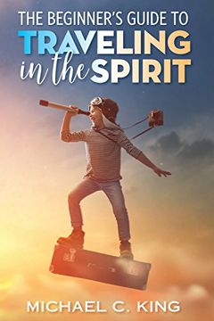 portada The Beginner's Guide To Traveling in the Spirit (en Inglés)