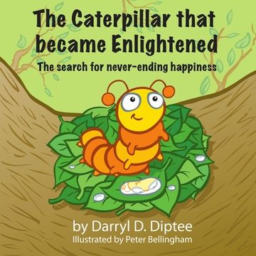 portada The Caterpillar that became Enlightened: The search for never-ending happiness (en Inglés)